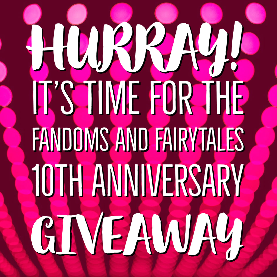 Enter the Giveaway Celebrating 10 Years of Fandoms and Fairytales!
