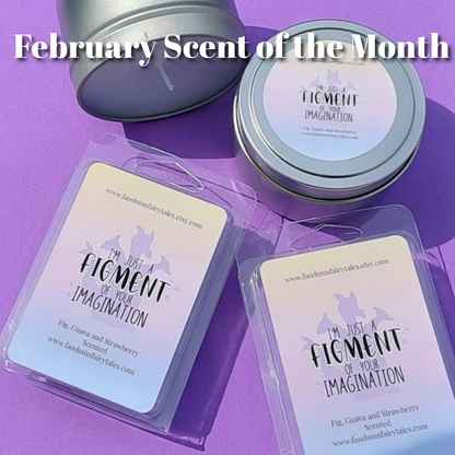 February Scent of the Month Figment of Your Imagination  - Fig, Guava and Strawberry Scented - Scented Wax Tart - Wax melts - Candles - Room Spray